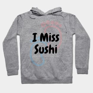 I Miss Sushi - Pregnancy Hoodie